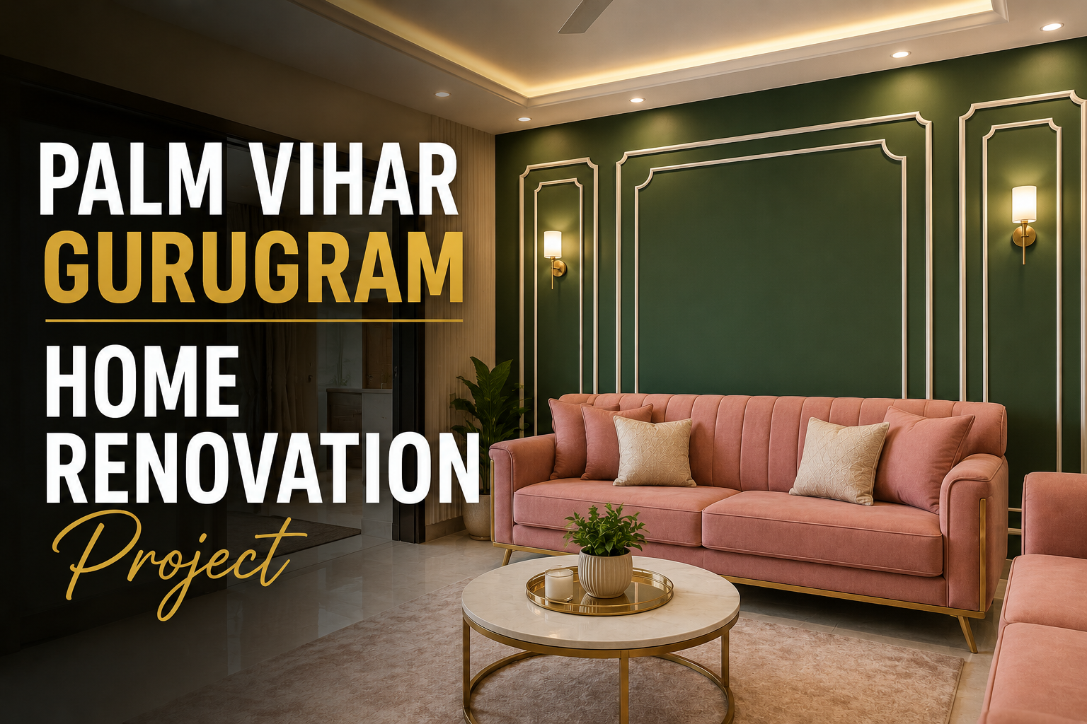 Palm Vihar Gurugram Home Renovation Project | 3600 Sq Ft Residential Transformation